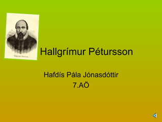Hallgrímur Pétursson Hafdís Pála Jónasdóttir 7.AÖ 