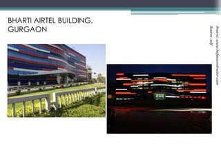 BHARTI AIRTEL BUILDING,
GURGAON
Source:www.hafeezcontracter.com
Source:self
 