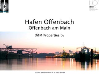 Hafen Offenbach
Offenbach am Main
D&M Properties bv

(c) 2009, ICE Ontwikkeling bv. All rights reserved.

 