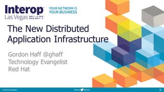The New Distributed
Application Infrastructure
Gordon Haff @ghaff
Technology Evangelist
Red Hat
 