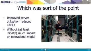 Which was sort of the point
• Improved server
utilization reduced
CAPEX
• Without (at least
initially) much impact
on operational model
2006
 