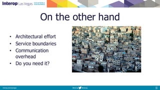 On the other hand
• Architectural effort
• Service boundaries
• Communication
overhead
• Do you need it?
 