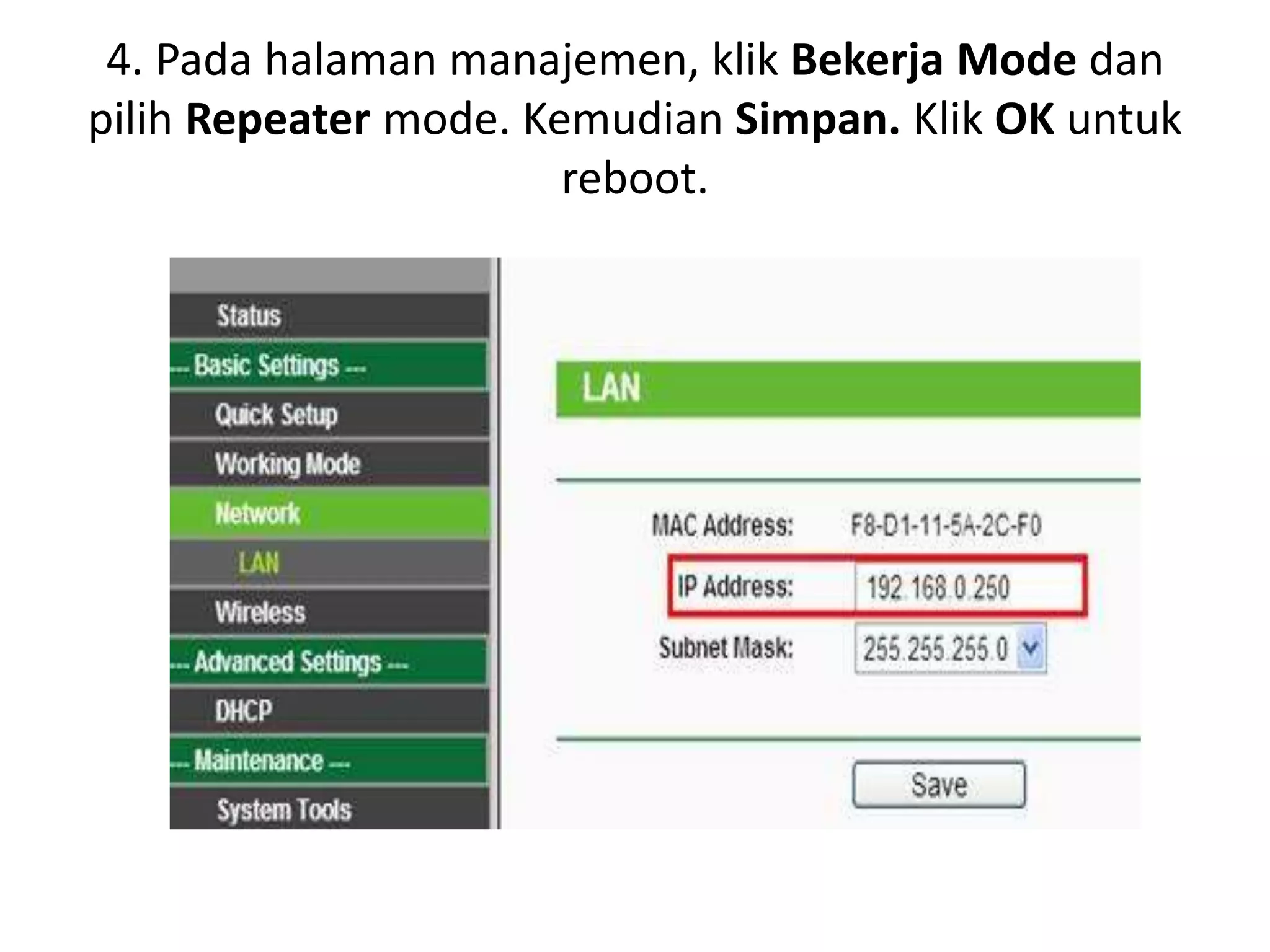 4. Pada halaman manajemen, klik Bekerja Mode dan 
pilih Repeater mode. Kemudian Simpan. Klik OK untuk 
reboot. 
 
