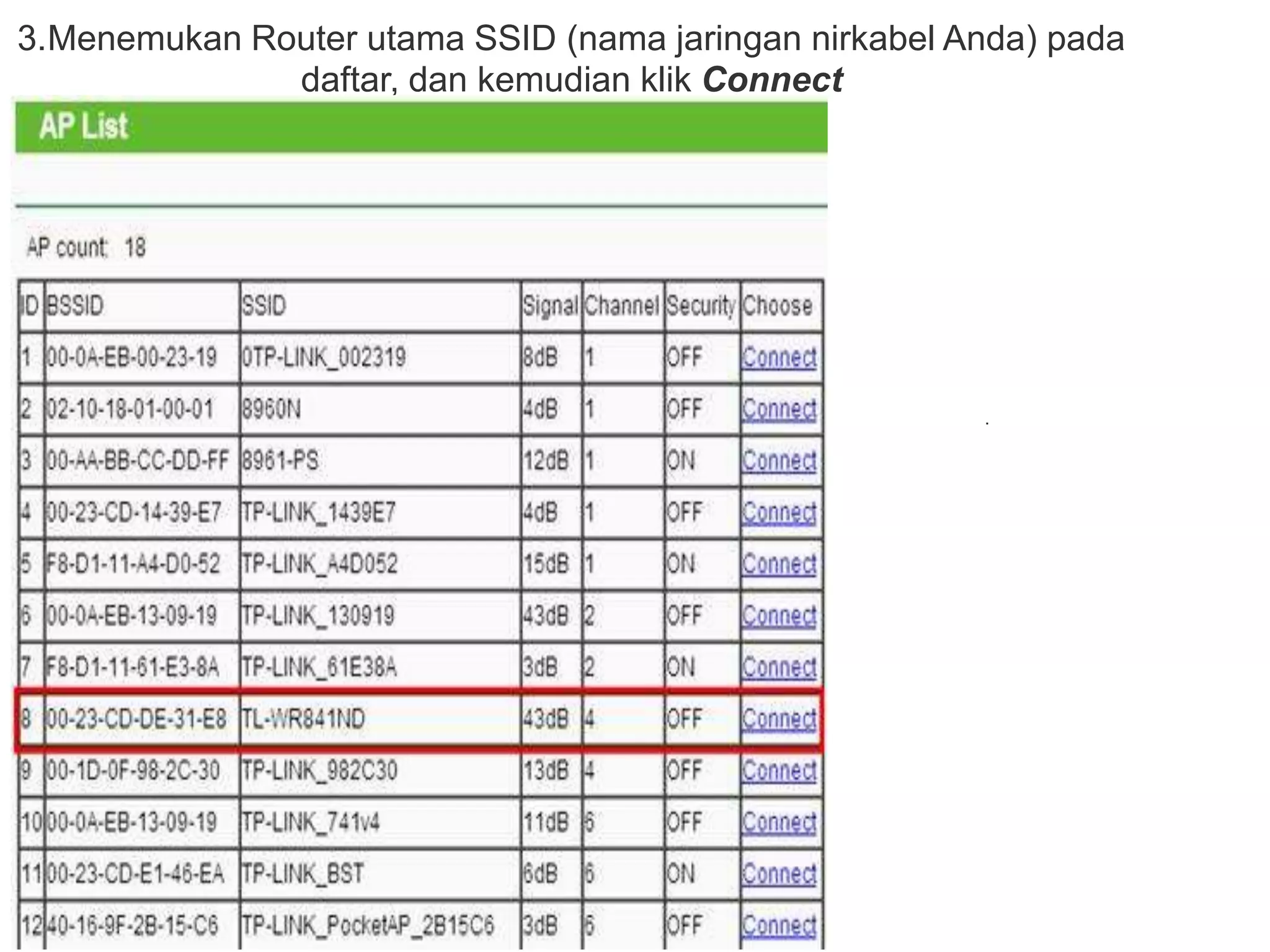3.Menemukan Router utama SSID (nama jaringan nirkabel Anda) pada 
daftar, dan kemudian klik Connect 
. 
 