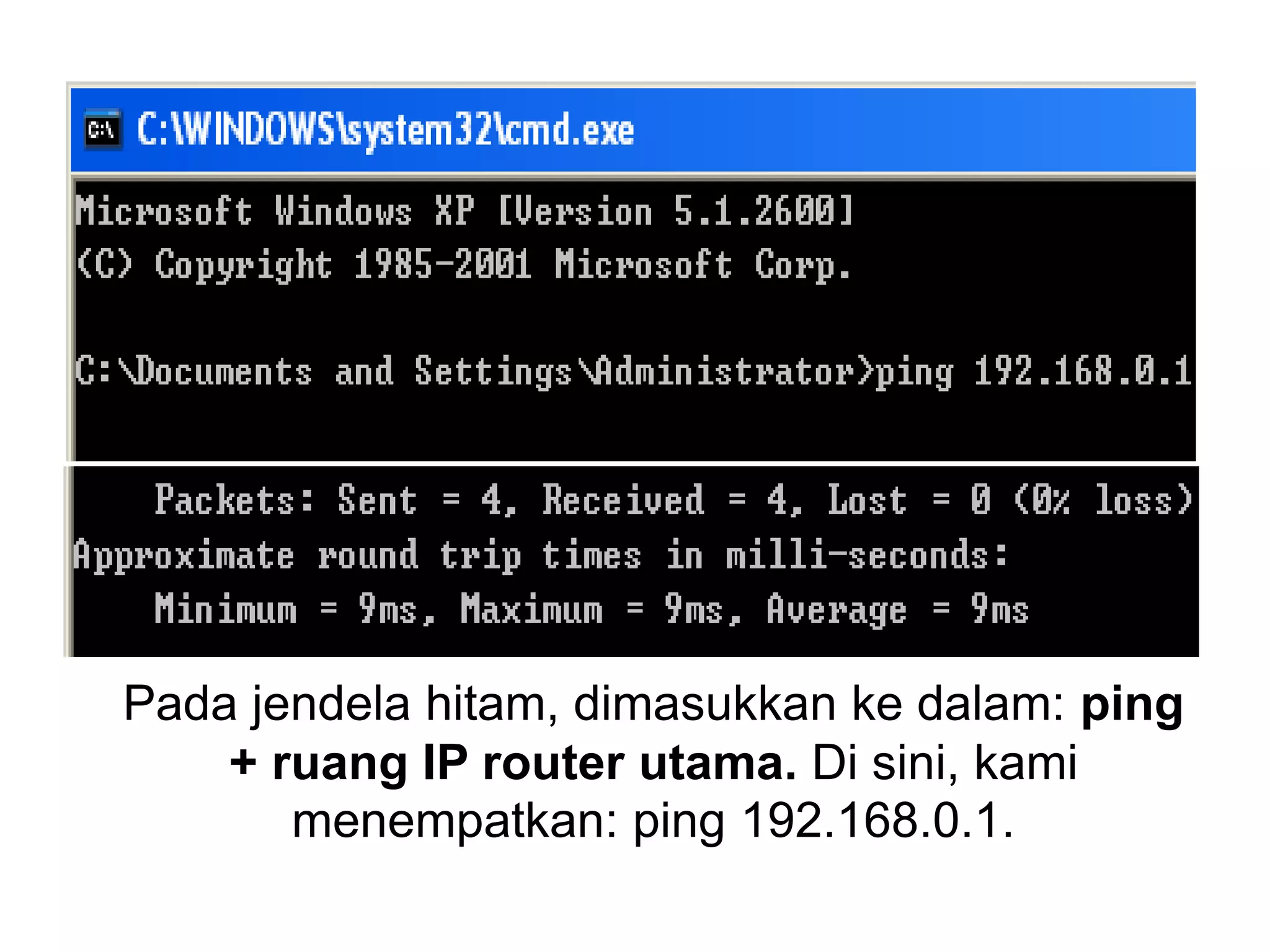 Pada jendela hitam, dimasukkan ke dalam: ping 
+ ruang IP router utama. Di sini, kami 
menempatkan: ping 192.168.0.1. 
 