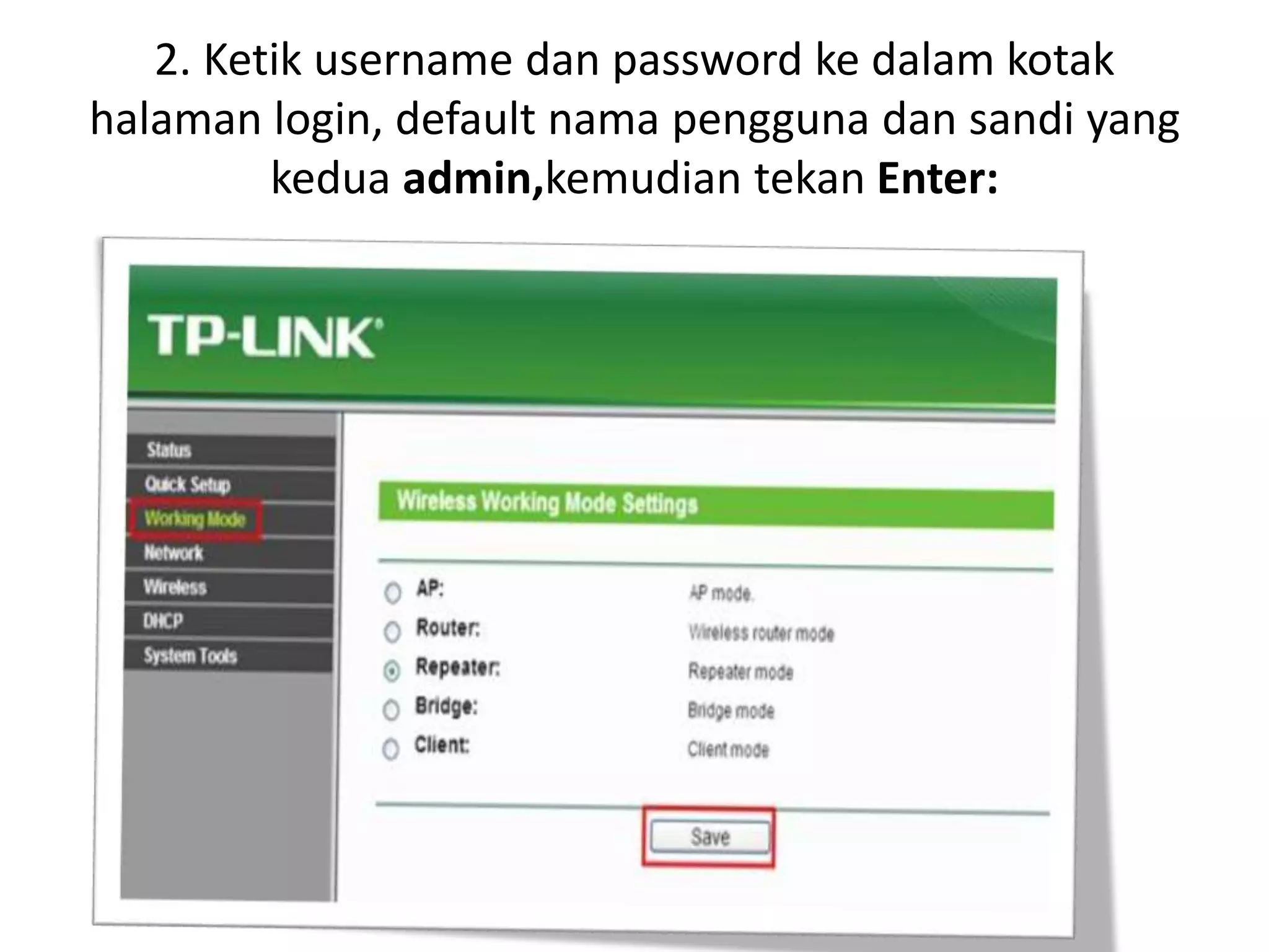 2. Ketik username dan password ke dalam kotak 
halaman login, default nama pengguna dan sandi yang 
kedua admin,kemudian tekan Enter: 
 