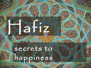 Hafiz 
secrets to 
happiness 
 