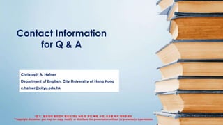 Christoph A. Hafner
Department of English, City University of Hong Kong
c.hafner@cityu.edu.hk
*참고: 발표자의 동의없이 발표의 영상 녹화 및 무단 복제, 수정, 유포를 하지 말아주세요.
**copyright disclaimer: you may not copy, modify or distribute this presentation without (a) presenter(s)’s permission.
Contact Information
for Q & A
 