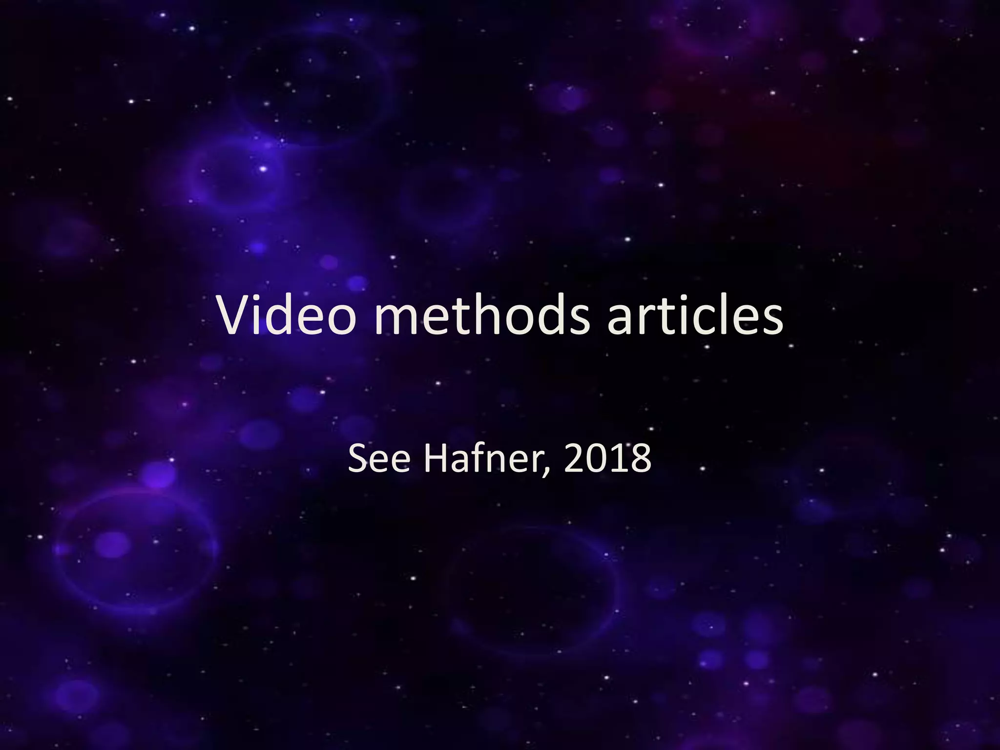 Video methods articles
See Hafner, 2018
 