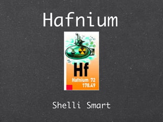 Hafnium



Shelli Smart
 
