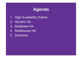 Agenda
1.   High Availability Outline
2.   Generic HA
3.   Database HA
4.   Middleware HA
5.   Summary
 