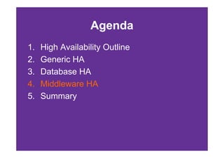 Agenda
1.   High Availability Outline
2.   Generic HA
3.   Database HA
4.   Middleware HA
5.   Summary
 
