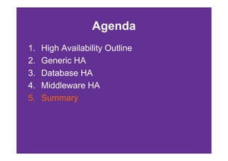 Agenda
1.   High Availability Outline
2.   Generic HA
3.   Database HA
4.   Middleware HA
5.   Summary
 