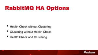 RabbitMQ HA Options
•  Health Check without Clustering
•  Clustering without Health Check
•  Health Check and Clustering

 