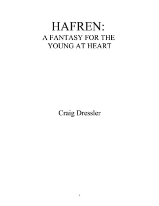 HAFREN:
A FANTASY FOR THE
 YOUNG AT HEART




   Craig Dressler




         1
 