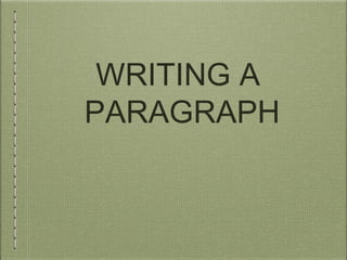 WRITING A
PARAGRAPH
 