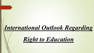 International Outlook Regarding
Right to Education
 