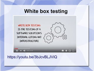 White box testing
https://youtu.be/3bJcvBLJViQ
 