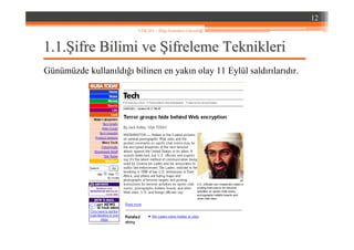 1.1.1.1.ŞŞifre Bilimi veifre Bilimi ve ŞŞifreleme Teknikleriifreleme Teknikleri
Günümüzde kullanıldığı bilinen en yakın olay 11 Eylül saldırılarıdır.
12
YZM 441 – Bilgi Sistemleri Güvenliği
 