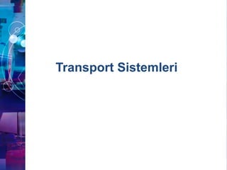 Transport Sistemleri
 