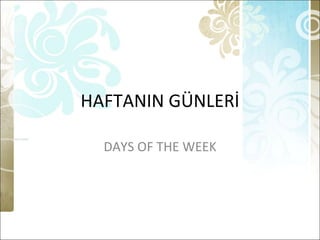 HAFTANIN GÜNLERİ DAYS OF THE WEEK 