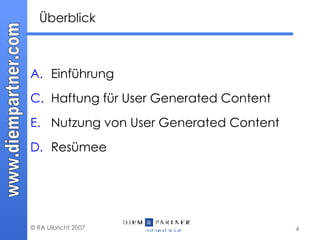 Überblick Einführung Haftung für User Generated Content Nutzung von User Generated Content  D. Resümee 