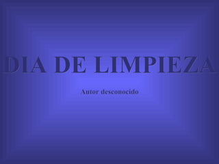 DIA DE LIMPIEZA Autor desconocido 