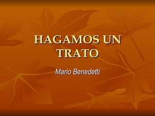 HAGAMOS UN TRATO Mario Benedetti 