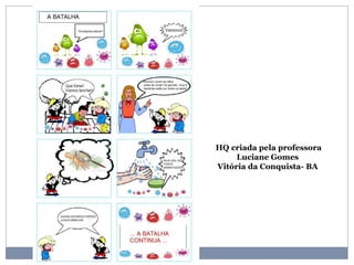HQ criada pela professora
Luciane Gomes
Vitória da Conquista- BA
 