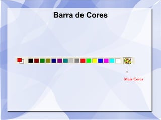 Barra de CoresBarra de Cores
Mais Cores
 