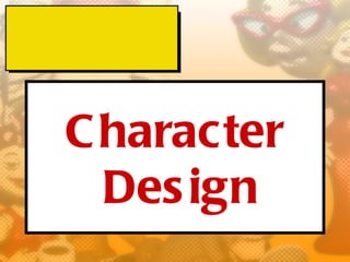 C haracter
  Des ign
 