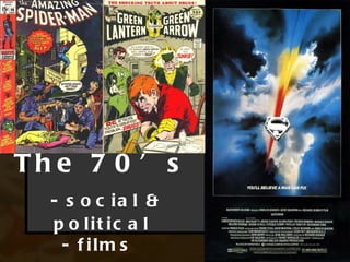 Th e 7 0 ’ s
  - s o c ia l &
  p o lit ic a l
    - f ilm s
 