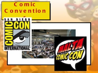 C o m ic
C o n v e n t io n
        s
 