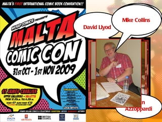 Mike Perkins
              Tim Collins
                 Warren
David Llyod      Pleece




                 Sean
               Azzoppardi
 