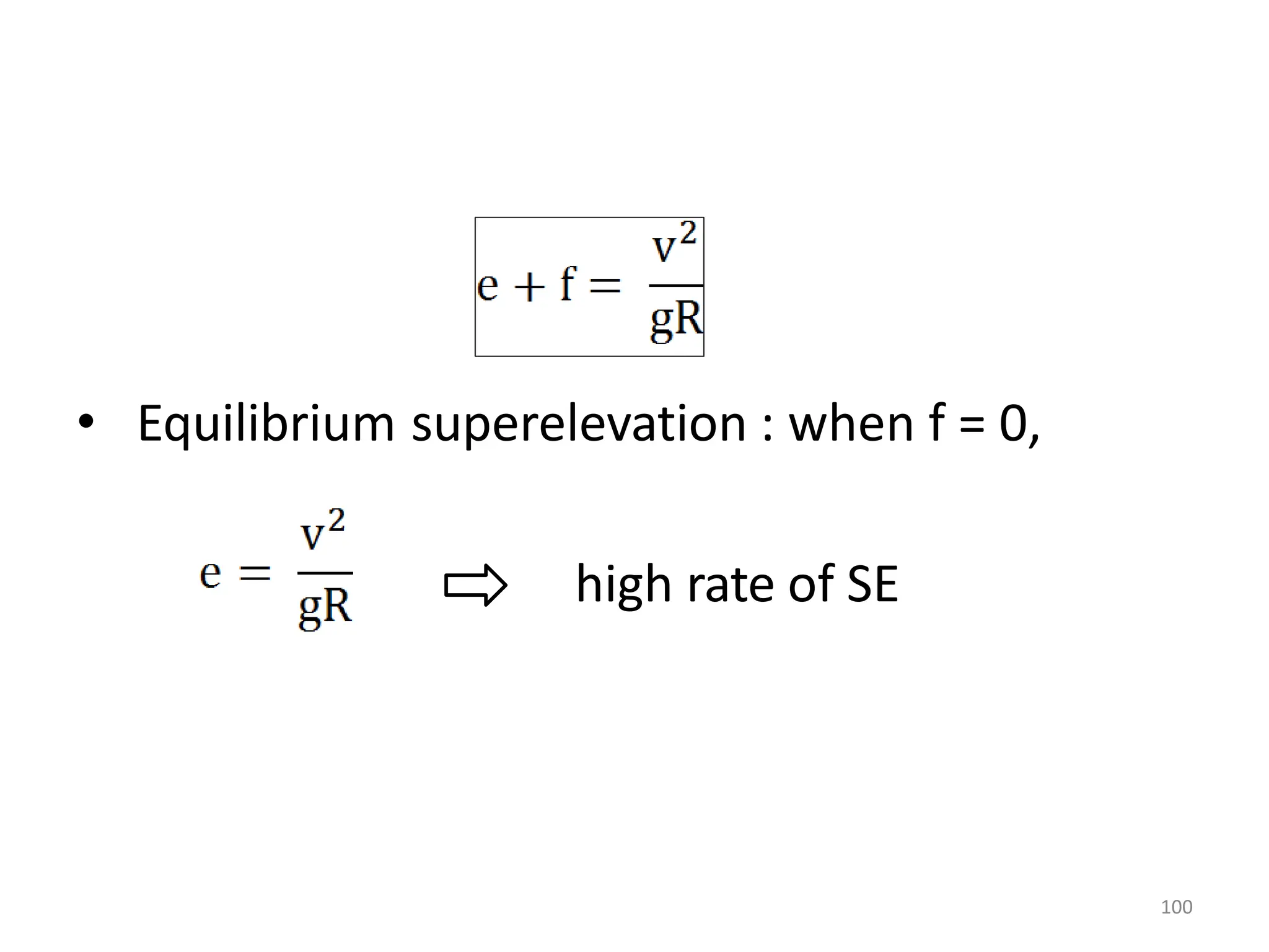 • Equilibrium superelevation : when f = 0,
high rate of SE
100
 