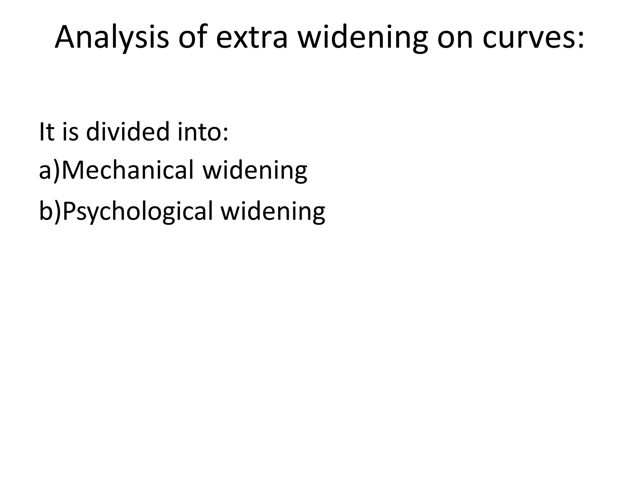 Analysis of extra widening on curves:
It is divided into:
a)Mechanical widening
b)Psychological widening
 