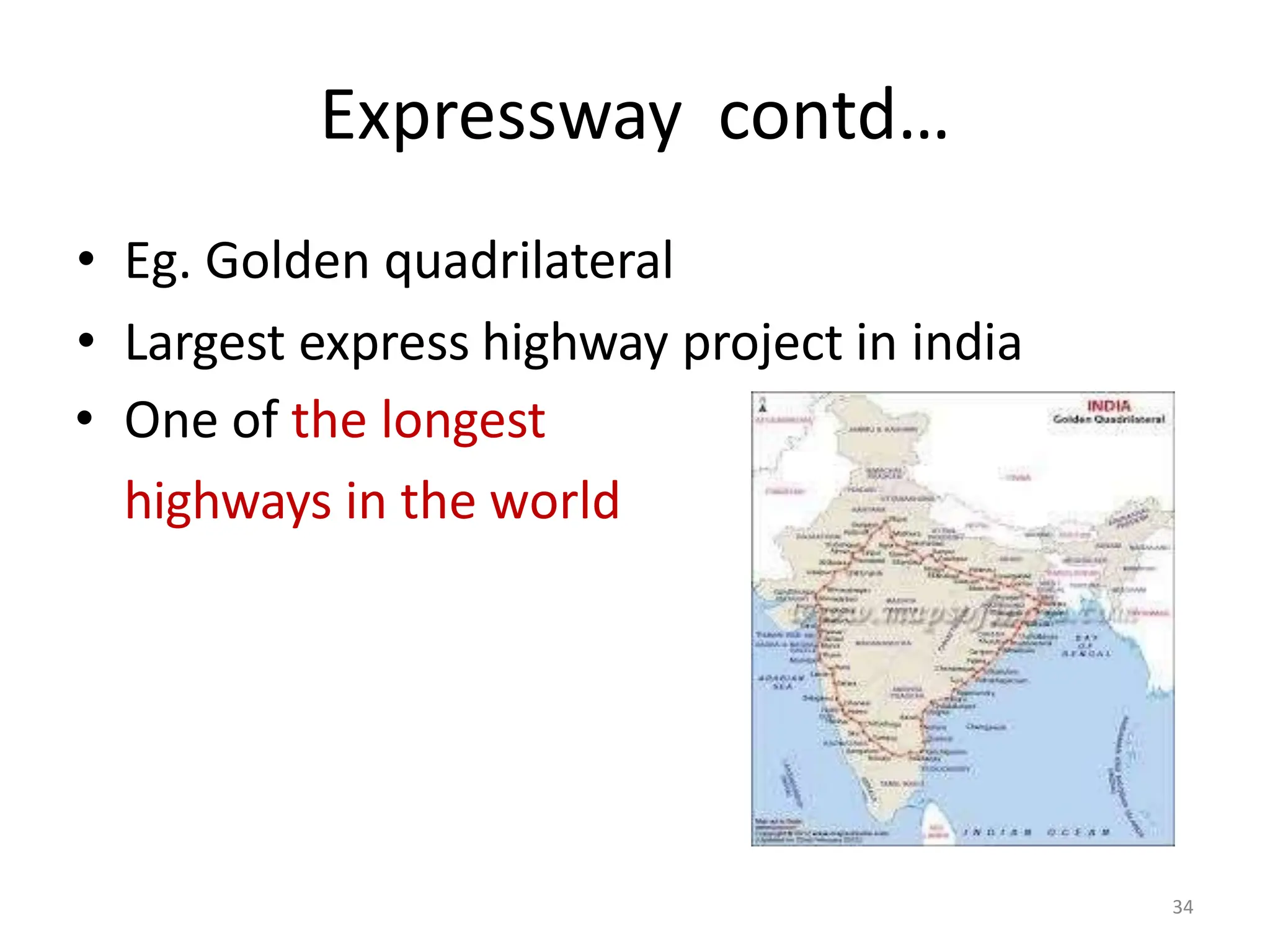 Expressway contd…
• Eg. Golden quadrilateral
• Largest express highway project in india
• One of the longest
highways in the world
34
 