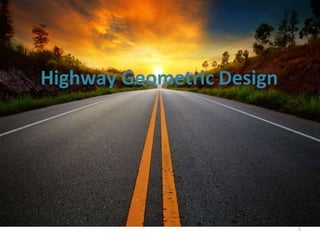 Highway Geometric Design
1
 