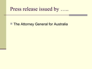 Press release issued by …..
 The Attorney General for Australia
 