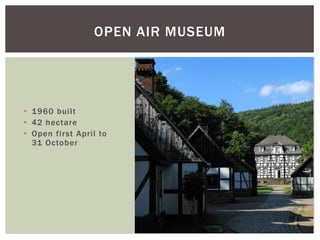 • 1960 built
• 42 hectare
• Open first April to
31 October
OPEN AIR MUSEUM
 