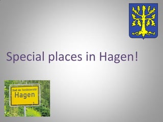 Special places in Hagen!
 