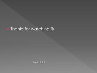  Thanks for watching 
 Seyda Balci
 