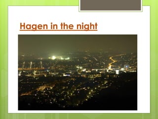 Hagen in the night
 