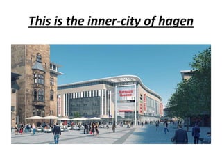 This is the inner-city of hagen
 