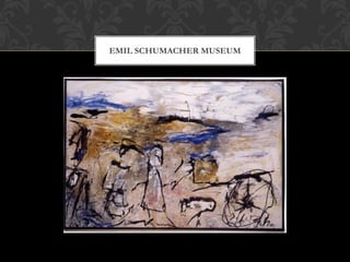 EMIL SCHUMACHER MUSEUM
 