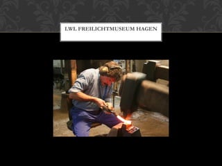 LWL FREILICHTMUSEUM HAGEN
 