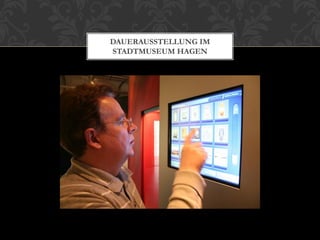 DAUERAUSSTELLUNG IM
STADTMUSEUM HAGEN
 