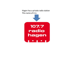 Hagen has a private radio station
This name of it is:
 