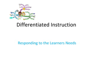 Differentiated Instruction  Responding to the Learners Needs 