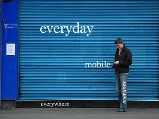 mobile everyday everywhere everyone 